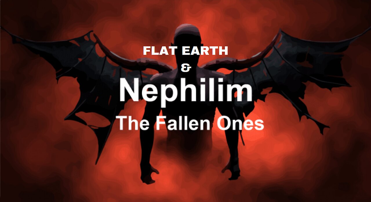 FLAT EARTH & THE NEPHILIM FALLEN ANGELS
