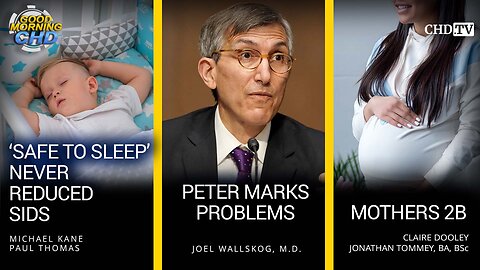 Safe to Sleep' Never Reduced SIDS + Peter Marks Problems + Mothers 2B