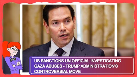 US Sanctions UN Official Investigating Gaza Abuses - Trump Administration's Controversial Move