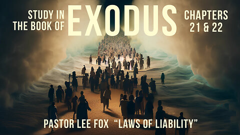 Exodus 21:28-22:15 - Laws if Liability - Pastor Lee Fox