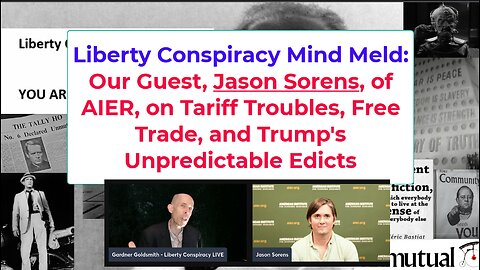 Liberty Mind Meld: Guest Jason Sorens of AIER on Tariff Costs v Free Markets