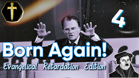 "Born Again" pt4 - Evangelical Retardation Edition