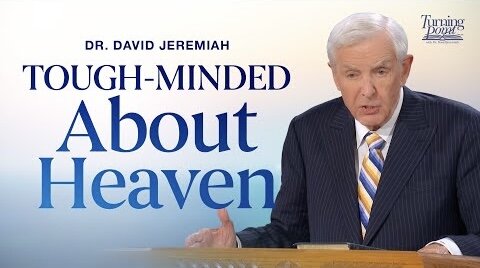 Tough-Minded About Heaven | Dr. David Jeremiah | 2 Peter 3:10-18
