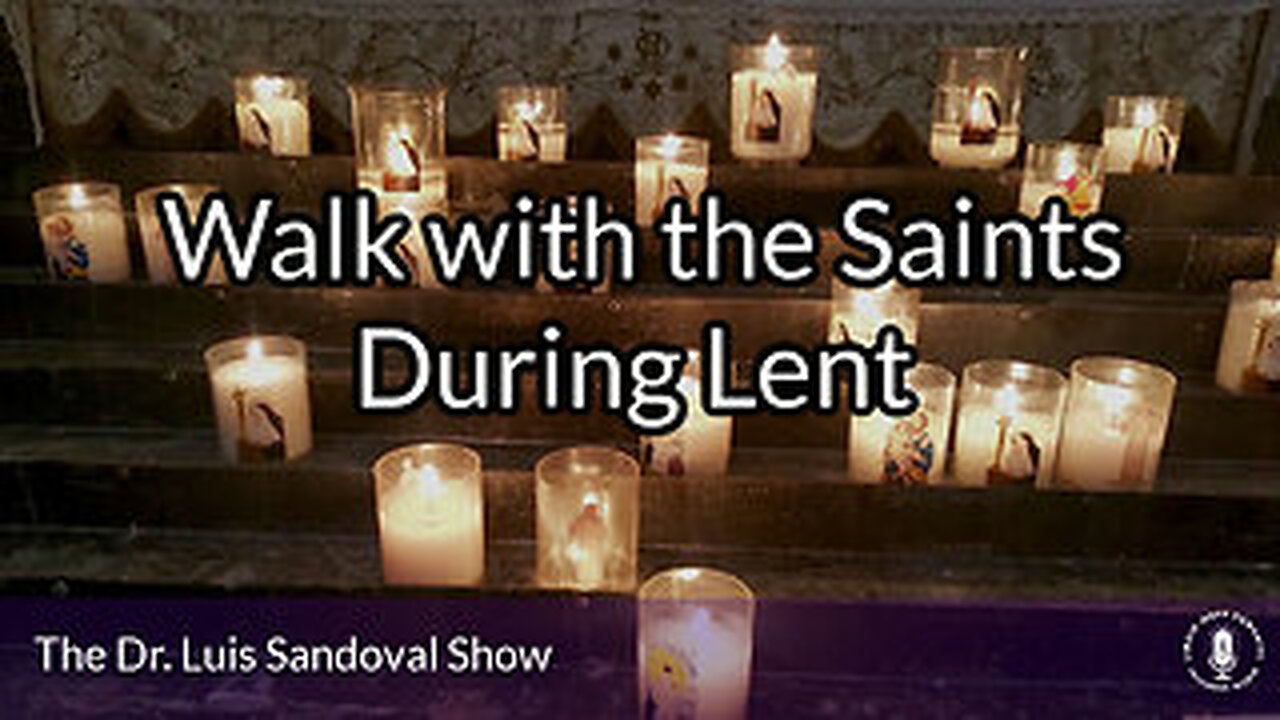 03 Apr 25, The Dr. Luis Sandoval Show: Walk with the Saints During Lent