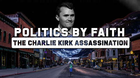 Politics By Faith: The Charlie Kirk Assassination