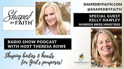 Kelly Hawley of Warrior Bride Ministries on Shaped by Faith with Theresa Rowe Christian Radio Show