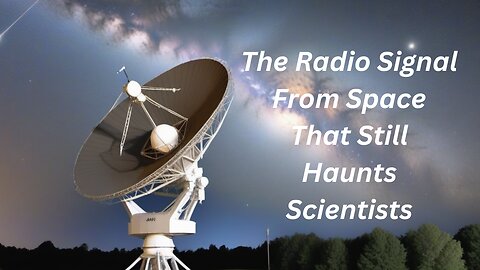 The Radio Signal From Space That Still Haunts Scientists