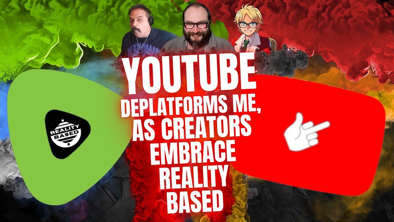 YouTube Deplatforms Me, As Creators EMBRACE Reality Based