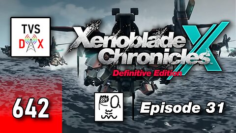 Xenoblade Chronicles X: Definitive Edition Episode 31 [More Pre-Ch 10] (The Variety Show DX #642)