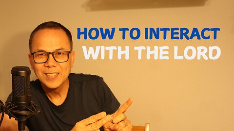 How to interact with the Lord