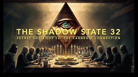 The Shadow State 32: Secret Societies 16; The Carnegie Connection