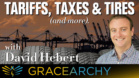 EP136: The Truth About Tariffs Told by Dave Hebert, Economist - Gracearchy with Jim Babka