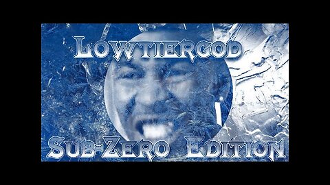 Sub-Zero Edition With Some Frost (A Lowtiergod Stream)