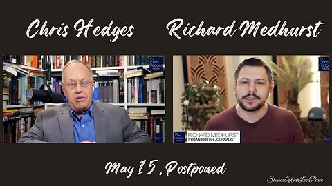 The Chris Hedges Report with Richard Medhurst | A Journalist Under Investigation — May 15 Postponed