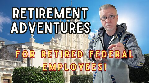 What Are The BEST Retirement Activities for Federal Retirees?
