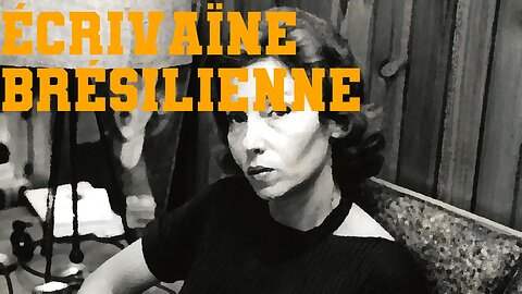 Clarice Lispector: Écrivaïne Brésilienne