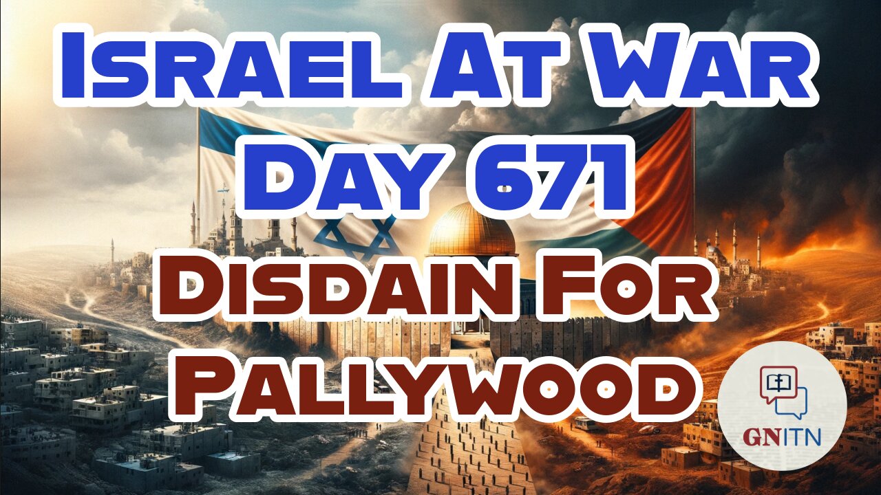 GNITN Special Edition Israel At War Day 671: Disdain For Pallywood
