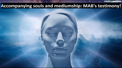 Accompanying souls and mediumship: MAB's testimony!