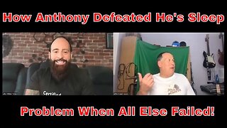 How Anthony Beat His Sleep Problems!