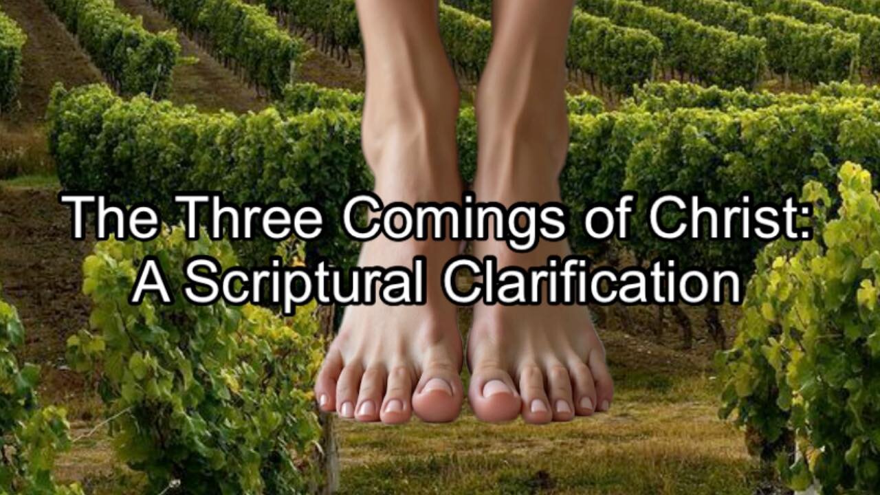 93. The Three Comings of Christ: A Scriptural Clarification