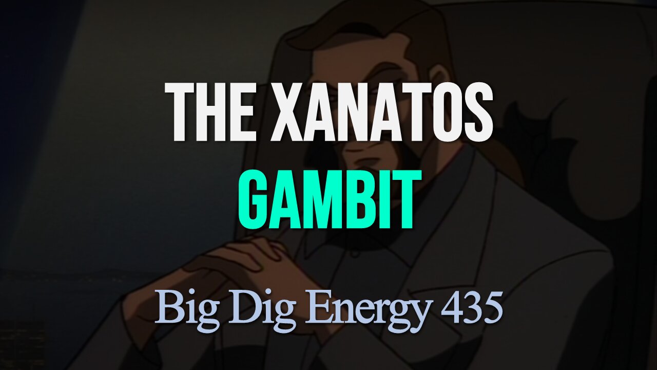Big Dig Energy 435: The Xanatos Gambit