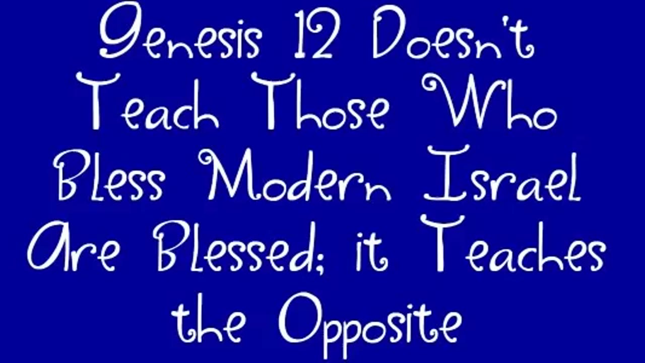 Genesis 12 Doesn't Teach Those Who Bless Modern Israel Are Blessed; it Teaches the Opposite
