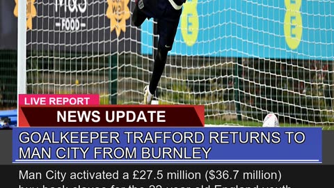 Goalkeeper Trafford Returns to Man City From Burnl