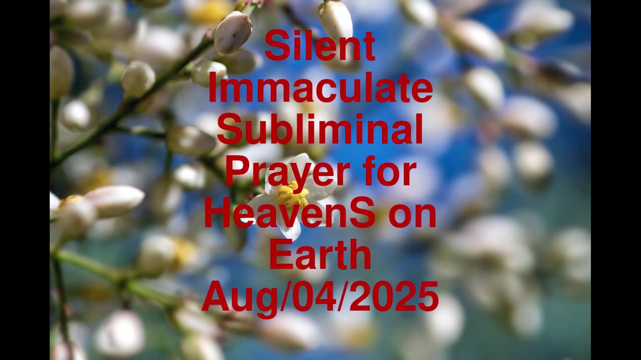 Silent Immaculate Subliminal Prayer for HeavenS on Earth Aug-04-2025