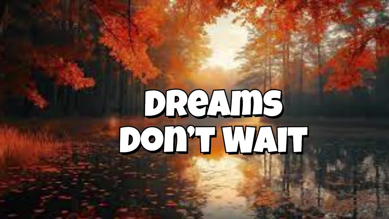 🎵 Dreams Don’t Wait