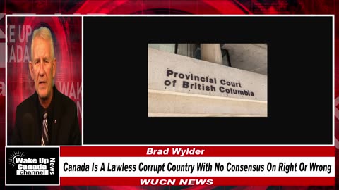 WUCN-EPi#337-Canada A Lawless Corrupt Country With No Consensus On Right or Wrong!
