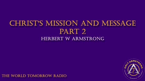 The World Tomorrow Radio- Christ's Mission and Message Pt. 2