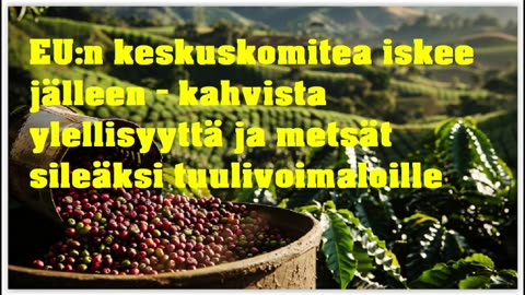EUn keskuskomitea iskee jälleen - kahvista ylellisyyttä ja metsät sileäksi tuulivoimaloille