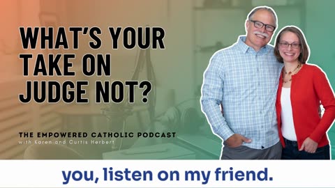 180 | What’s your take on JUDGE NOT? | The Empowered Catholic Podcast