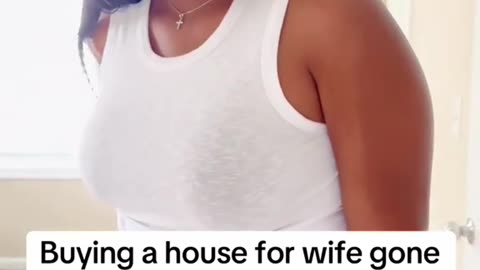 Buying a house for wife gone wrong