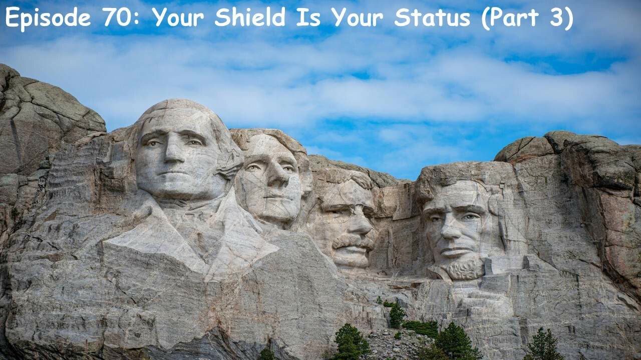 Episode 70: Your Shield Is Your Status (Pt. 3)
