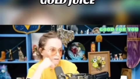What is the golden juice that she was talking about?