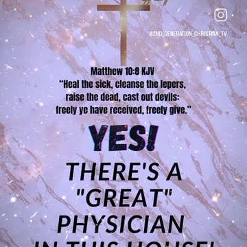 Yes! There's a Great Physician in this House! Matthew 18:8 KJV
