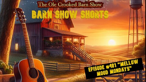 “Barn Show Shorts” Ep. #481 “Mellow Mood Mondays”