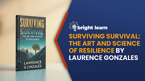 BrightLearn - Surviving Survival: The Art and Science of Resilience by Laurence Gonzales