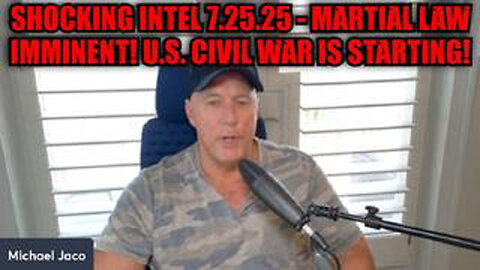 MICHAEL JACO: SHOCKING INTEL 7.25.25 - MARTIAL LAW IMMINENT! U.S. CIVIL WAR IS STARTING!