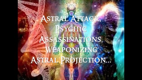 Astral Attack, Psychic Assasinations, Weaponizing Astral Projection - Full Study (Russ Dizdar)
