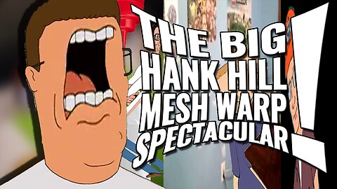[YTP] THE BIG HANK HILL MESH WARP SPECTACULAR!