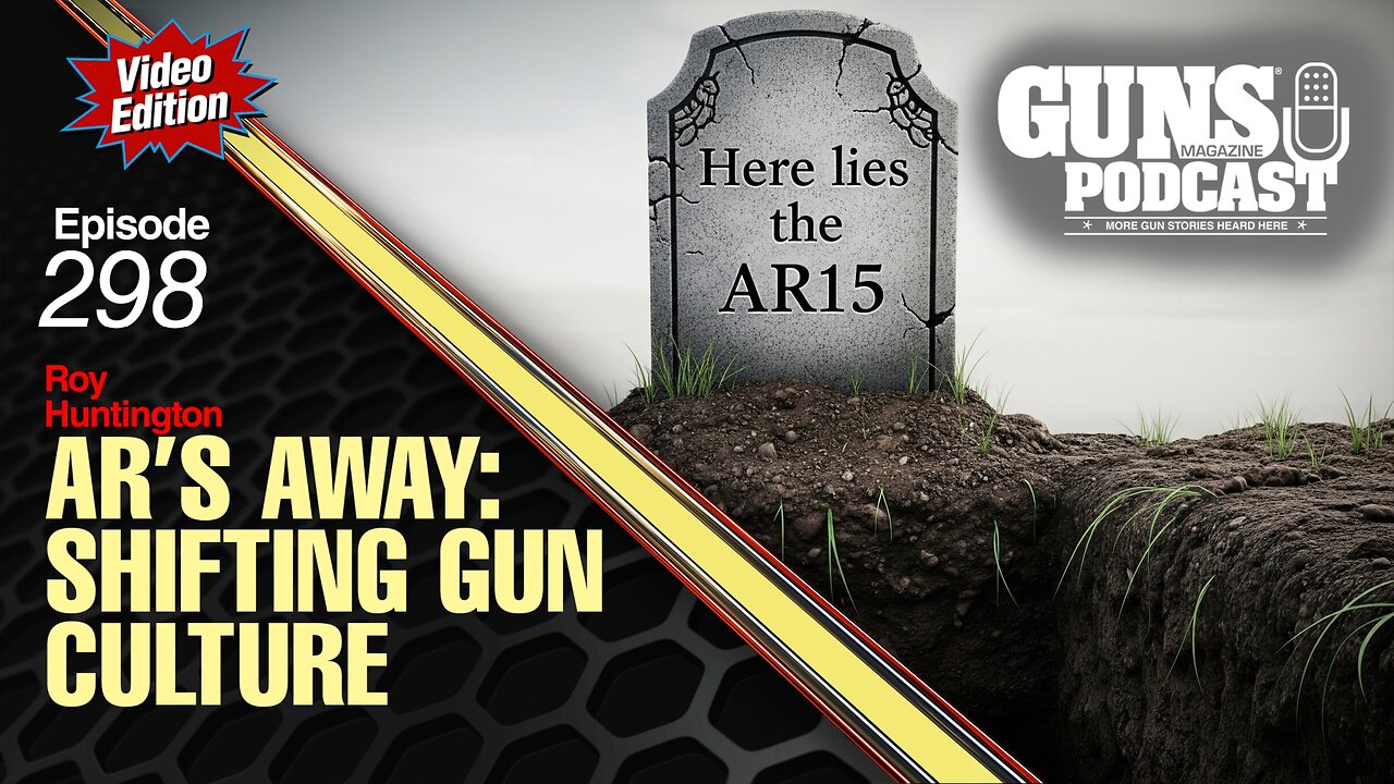 AR’s Going Down: The Shifting Sands of Modern Gun Culture GMP#298