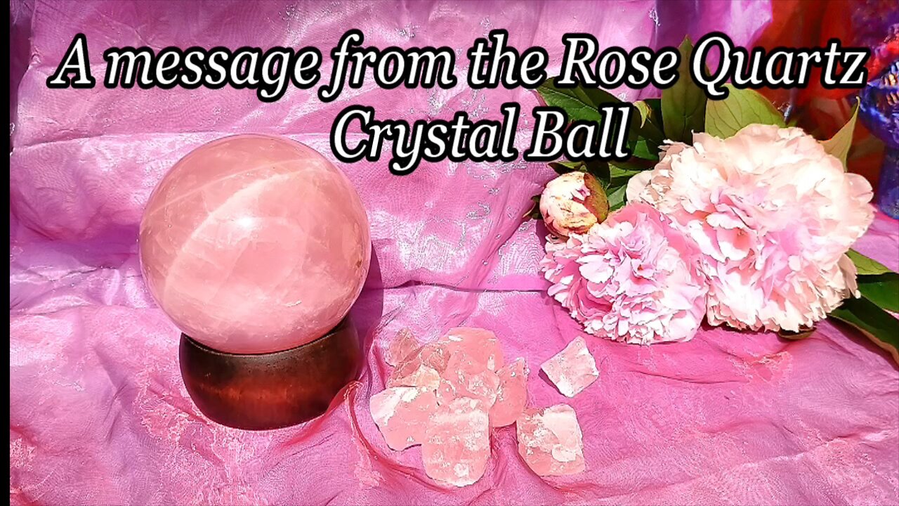 A message from the Rose Quartz Crystal Ball