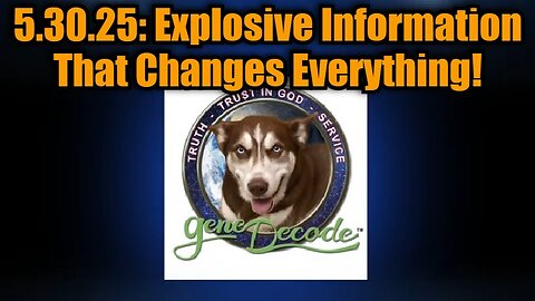 Gene Decode: 5.30.25: Explosive Information That Changes Everything!
