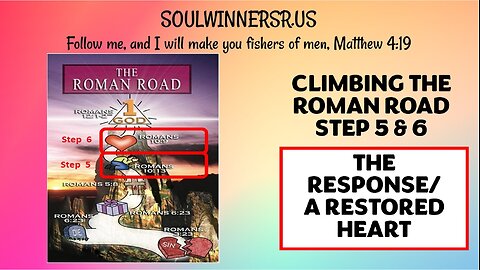 CLIMBING THE ROMAN ROAD STEP 5 & 6 (THE RESPONSE/A RESTORED HEART)