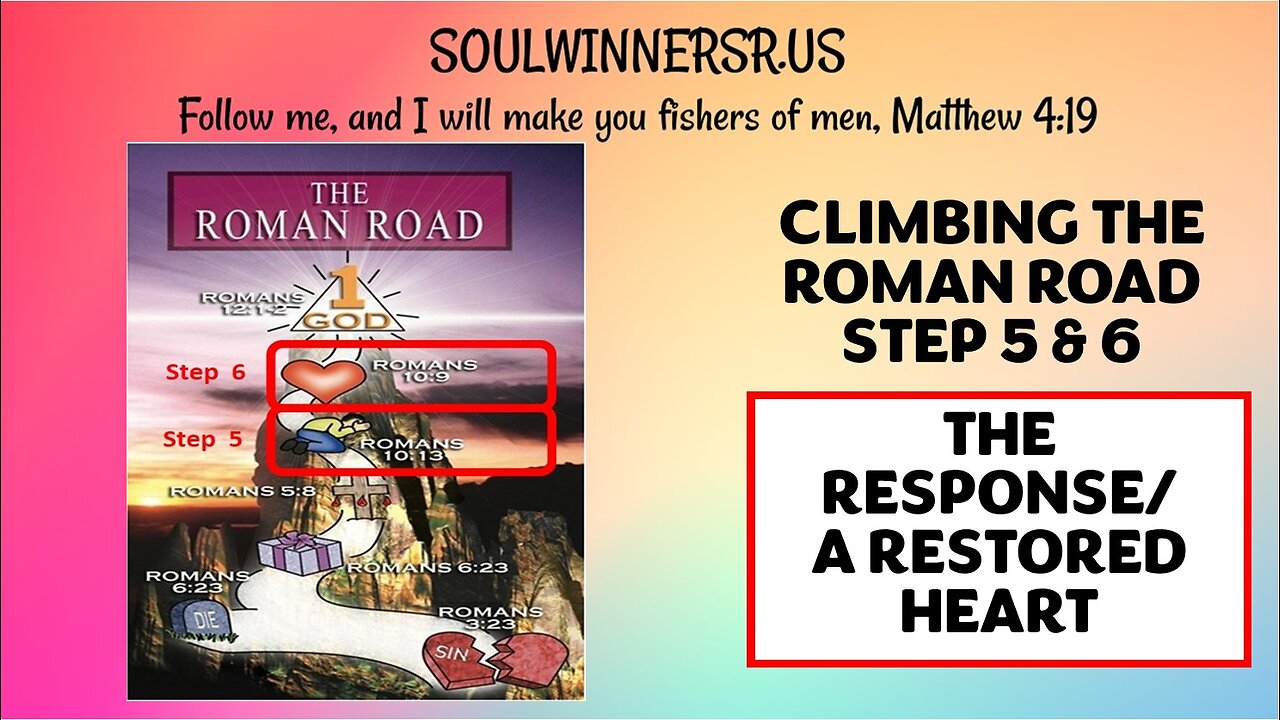 CLIMBING THE ROMAN ROAD STEP 5 & 6 (THE RESPONSE/A RESTORED HEART)