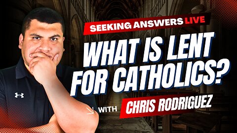 What is Lent for Catholics? | Seeking Answers Live