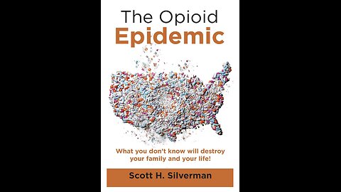 The Opioid Epidemic: What you Don’t know will Destroy...with Author Scott Silverman. (2021)