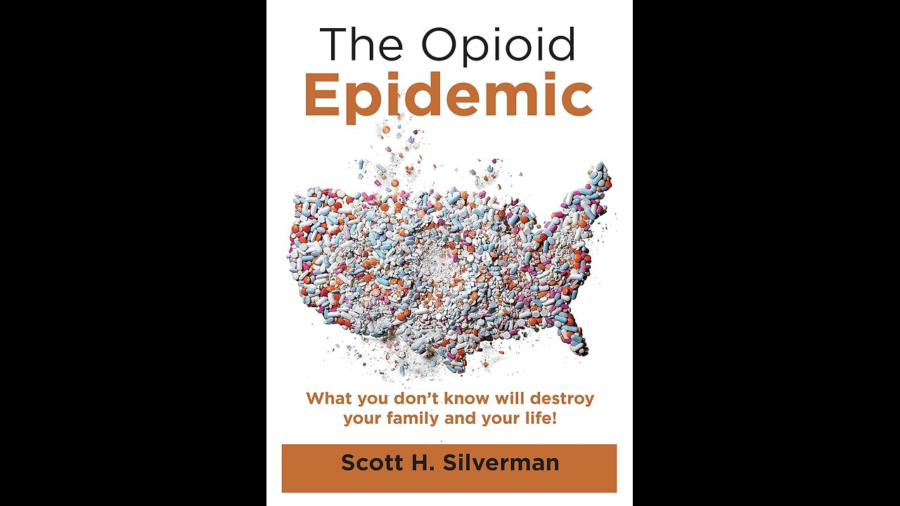 The Opioid Epidemic: What you Don’t know will Destroy...with Author Scott Silverman. (2021)